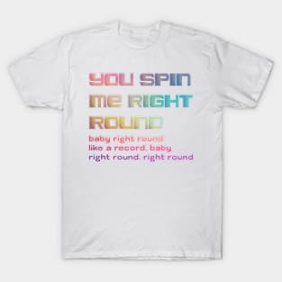 you spin me right round T-Shirt